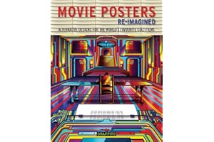 Movie Posters: Re-Imagined: Alternative Designs for the World's Favorite Cult Films