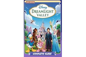 Dreamlight Valley The Complete 2025 Guide & Walkthrough : All Quests, Characters, Realms, Friendship Levels, Farming, Cooking Recipes, Crafting, ... Event Strategies, and 100% Completion Tips