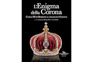 L'enigma della corona. Carlo III di Borbone e i diamanti Farnese (Le ragioni dell'uomo)