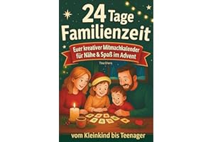 24 Tage Familienzeit: Euer Familien Adventskalender zum Mitmachen | kreative, stressfreie Ideen zum Spielen, Lachen & Nähe spüren | 2–6 Pers.