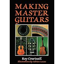 Making Master Guitars : Courtnall, Roy, Lucas, Adrian