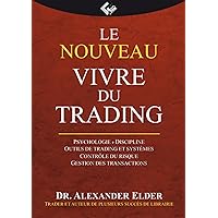 Le nouveau Vivre du Trading: Psychologie - Discipline - Outils de trading et système - Contrôle du risque - Gestion des trans
