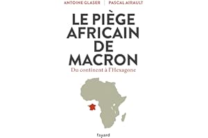 Le piège africain de Macron: Du continent à l'Hexagone
