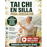 Tai Chi en Silla Para Adelgazar: Programa Ilustrado de 28 D&iacute;as con 41 Ejercicios Suaves, Respiraci&oacute;n Guiada y Rutinas de 10 M