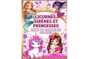 Livre de coloriage pour enfants: Licornes, sirènes et princesses pour filles de 4 à 8 ans