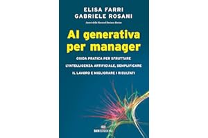 AI generativa per manager. Guida pratica per sfruttare l'intelligenza artificiale, semplificare il lavoro e migliorare i risultati