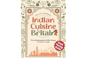Indian Cuisine in Britain: Easy-to-Follow Recipes That Bring the True Essence of India to Your Kitchen | Master Authentic Indian Cooking and Create Memorable Meals That Delight Everyone at Your Table