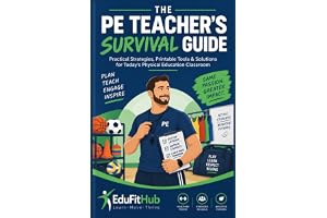 The PE Teacher's Survival Guide: Practical Strategies, Printable Tools & Solutions for Today's Physical Education Classroom