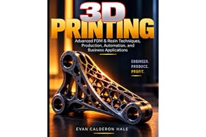 3D PRINTING Advanced FDM & Resin Techniques, Production, Automation, and Business Applications