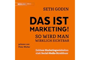 Das ist Marketing!: So wird man wirklich sichtbar