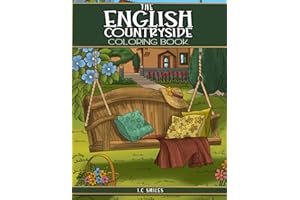 The English Countryside Coloring Book: An Adult Coloring Book with Delightful English Countryside Scenery, Magnificent Country Gardens and Captivating landscapes for Stress Relief and Relaxation