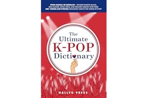 The Ultimate K-pop Dictionary: From Hangul to Konglish – Decode Fandom Slang, Idol Culture, Song Lyrics, and Industry Jargon with These 500+ Words and Phrases Commonly Used in the World of K-pop