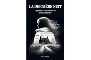 LA DERNIÈRE NUIT : Enquête sur la Disparition de Delphine Jubillar: "Énigme judiciaire, Faits divers, true crime, enquête criminelle, disparition inexpliquée à Cagnac-les-Mines"