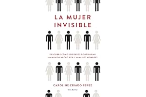 La mujer invisible: Descubre cómo los datos configuran un mundo hecho por y para los hombres (Los Tres Mundos)