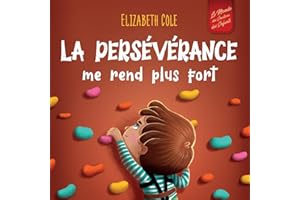 La persévérance me rend plus fort: Un livre pour enfants sur les émotions sociales, la confiance en soi, la gestion de la frustration, l’estime de soi et l’état d’esprit positif (3 à 8 ans)