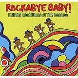 Rockabye Baby! Lullaby Renditions of The Beatles