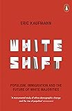 Whiteshift: Populism, Immigration and the Future of White Majorities