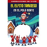 El Elfito Travieso en el Polo Norte: 1 (Las Aventuras del Elfito Travieso)
