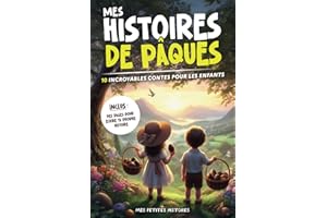 Mes histoires de Pâques: 10 contes incroyables pour enfants dès 7 ans. Recueil d'aventures magiques avec des animaux, lapins, oeufs, chocolats. Idée cadeau pour fille et garçon.