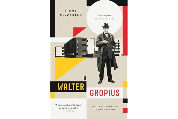 Walter Gropius : Visionary Founder of the Bauhaus