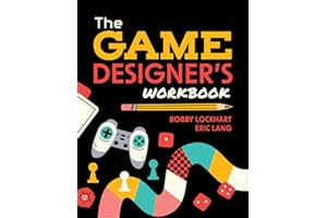 The Game Designer's Workbook: Hands-on Tools, Exercises, Walkthroughs, and Resources for New Game Designers