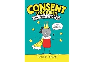 Consent (for Kids!): Boundaries, Respect, and Being in Charge of YOU (A Be Smart About Book, 1, Band 1)