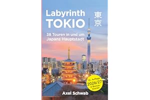 Labyrinth Tokio - 38 Touren in und um Japans Hauptstadt: Ein Führer mit 95 Bildern, 42 Karten, 300 Internetlinks und 100 Tipps. (Japan Reiseführer, Band 1)