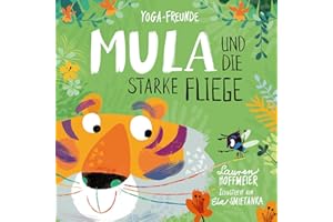 Mula und die starke Fliege: Yoga-Märchen für starke Kinder. Kinderyoga zum Mitmachen. Ein Bilderbuch zu Achtsamkeit, Selbstvertrauen und den Umgang ... Bilderbuchreihe zum Thema Kinderyoga, Band 1)