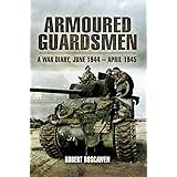Armoured Guardsman: A War Diary, June 1944–April 1945