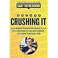 Crushing It!: How Great Entrepreneurs Build their Business and Influence and How You Can, Too