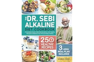 The Dr. Sebi Alkaline Diet Cookbook: A Complete Doctor Sebi Diet Guideline with 250 Healthy Recipes to Balance Your PH and Keep Healthy (3-Week Meal Plan Included)