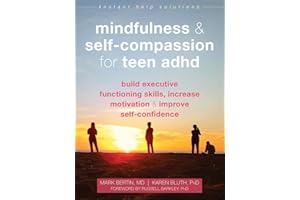 Mindfulness and Self-Compassion for Teen ADHD: Build Executive Functioning Skills, Increase Motivation, and Improve Self-Confidence (Instant Help Solutions)