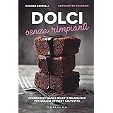 Dolci senza rimpianti. Ingredienti sani e ricette bilanciate per golosi dessert salvavita