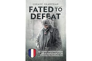 Fated to Defeat: 33. Waffen-Grenadier Division Der SS 'Charlemagne' in the Struggle for Pomerania 1945