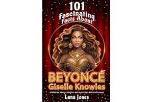 101 Fasinating Facts About Beyonce Giselle Knowles: Essential Trivia, Quotes, and Questions for Super Fans