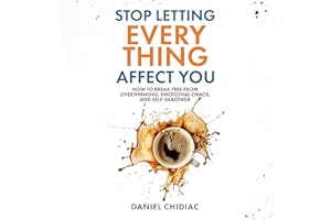 Stop Letting Everything Affect You: How to break free from overthinking, emotional chaos, and self-sabotage.