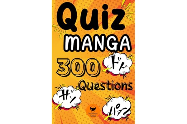 Quiz Manga: Le Quiz Ultime sur les Mangas | Testez vos Connaissances et Animez vos Soirées Geek avec ce Livre Fun et Captivant