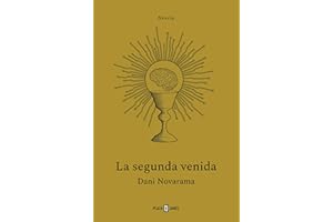 La segunda venida. El THRILLER TECNOLÓGICO que nos avisa sobre los riesgos de la Inteligencia Artificial: El Thriller Tecnológico Que Nos Avisa ... the Risks of Artificial Intelligence (Éxitos)