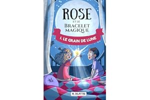 Rose et Le Bracelet Magique - Le Grain de Lune: Roman pour enfants de 6 à 10 ans. Aventures et Magie.