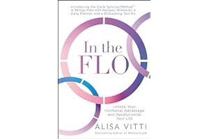 In the Flo: Unlock Your Hormonal Advantage and Revolutionize Your Life