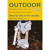 How to sh.. in the woods (Basiswissen für draußen): (Wie man im Wald sch...)