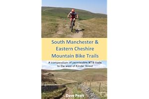 South Manchester and Eastern Cheshire Mountain Bike Trails: A compendium of permissible MTB trails to the west of Kinder Scout