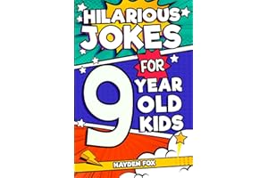 Hilarious Jokes For 9 Year Old Kids: An Awesome LOL Gag Book For Tween Boys and Girls Filled With Tons of Tongue Twisters, Rib Ticklers, Side Splitters, and Knock Knocks