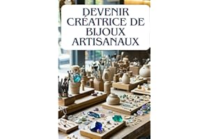 DEVENIR CRÉATRICE DE BIJOUX ARTISANAUX: De l’Atelier à la Boutique en Ligne, Comment Transformer ta Passion en Business