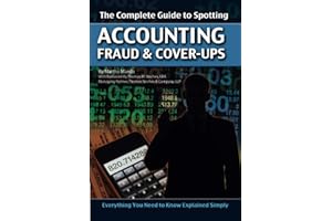 The Complete Guide to Spotting Accounting Fraud & CoverUps Everything You Need to Know Explained Simply: Everything You Need to Know Explained Simply
