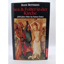 Sex & Folter in der Kirche : Herrmann, Horst: Amazon.de: Bücher