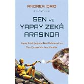 Sen ve Yapay Zeka Arasında & Yapay Zeka &Ccedil;ağında Geri Kalmamak ve &Ouml;ne &Ccedil;ıkmak İ&ccedil;in Yeni Kurallar