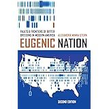Eugenic Nation: Faults and Frontiers of Better Breeding in Modern America (American Crossroads)