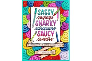 Sassy Sayings, Snarky Sarcasms, & Saucy Swears: A Coloring Book for Adults - Revised Edition
