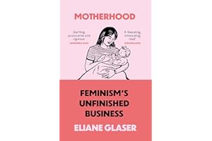 Motherhood: Feminism’s unfinished business